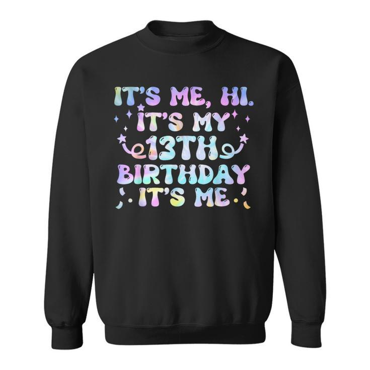 Groovy Tie Dye It's Me Hi It's My 13Th Birthday It's Me Sweatshirt
