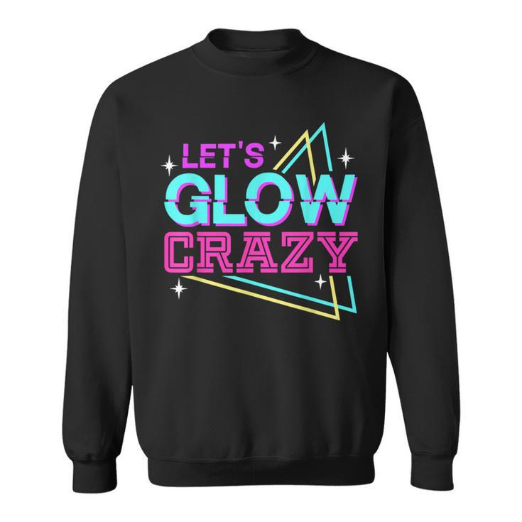 Group Team Lets A Glow Crazy Retro Colorful Quote Sweatshirt