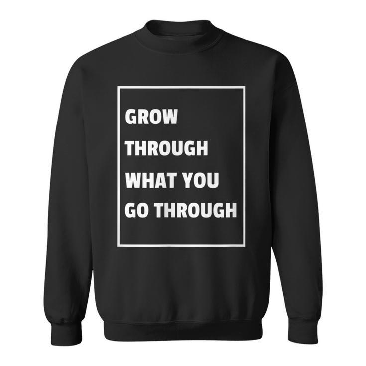 Grow Through What You Go Through Recovery T Sweatshirt