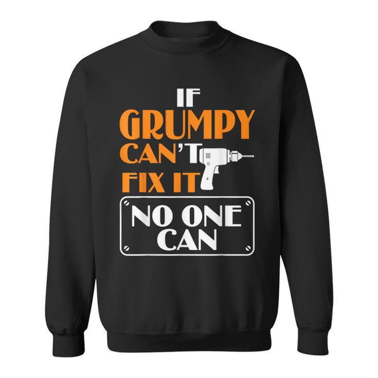 Grumpy Can Fix It For Grumpy Father's Day Sweatshirt