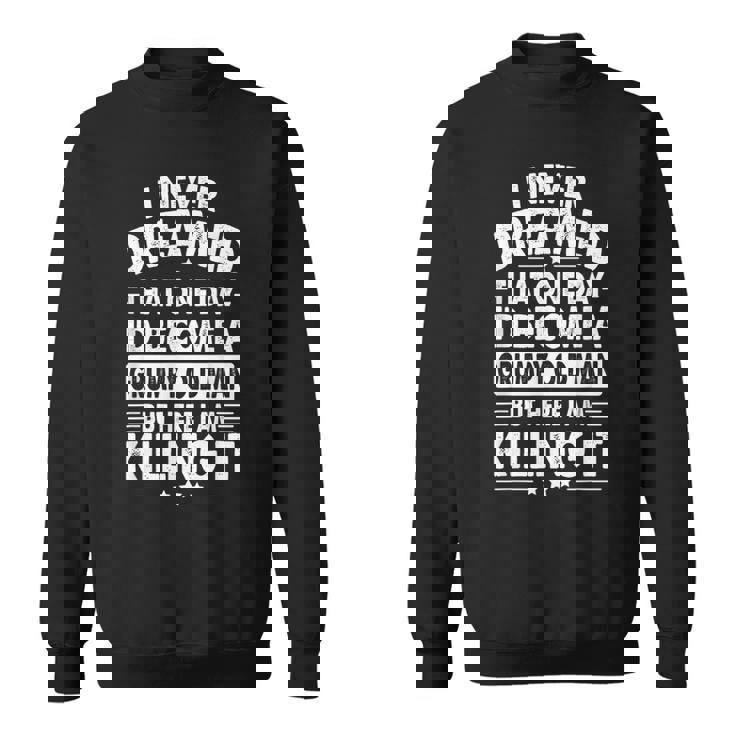 Grumpy Old Man Father's Day Grandpa Dad Outfit For Men Sweatshirt