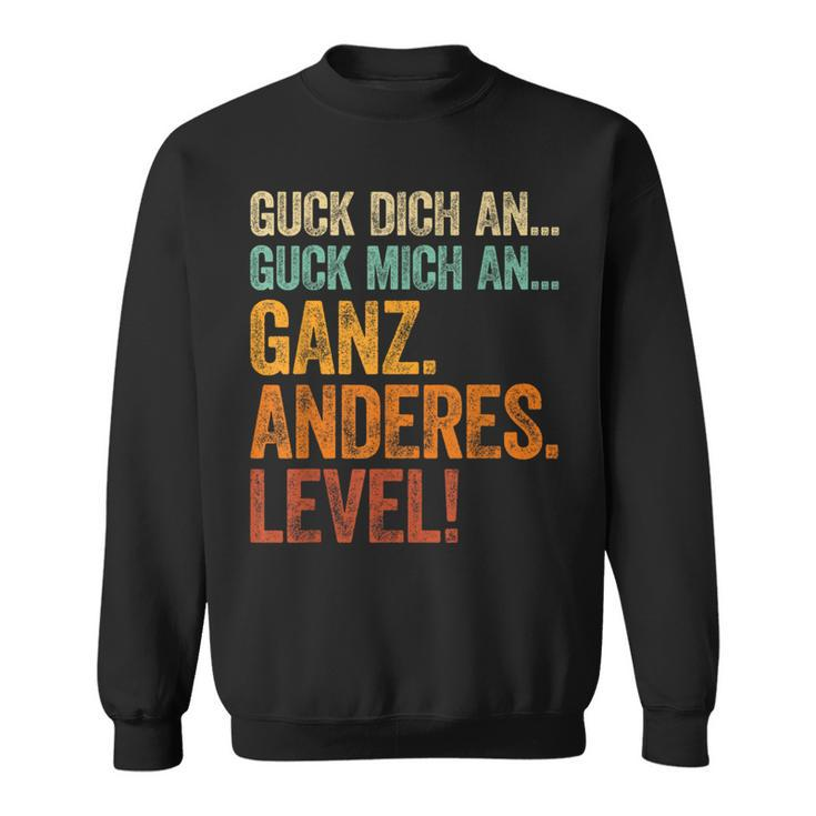 Guck Dich An Guck Mich An Ganz Anderes Level Sweatshirt