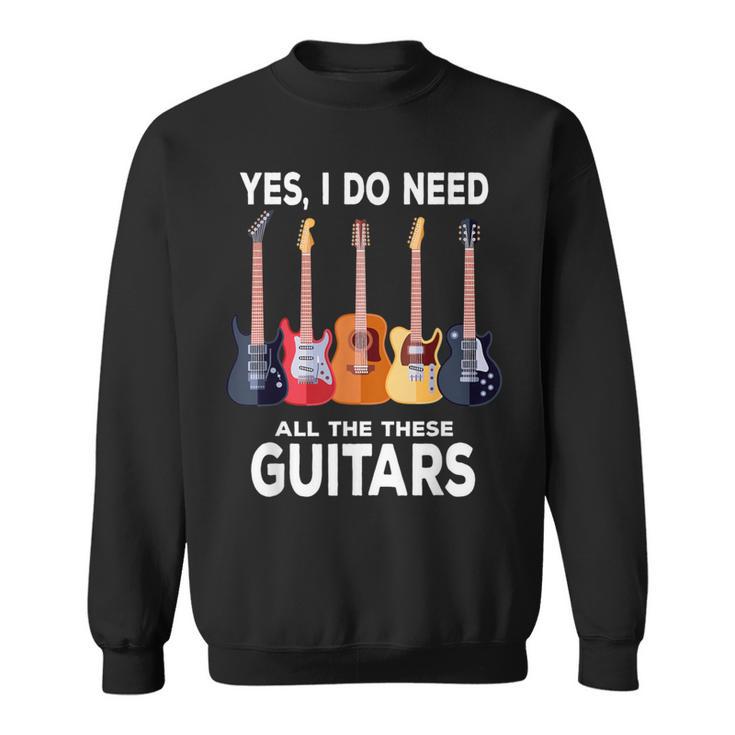 Guitar Themed Guitar Player I Need These Guitars Music Fan Sweatshirt