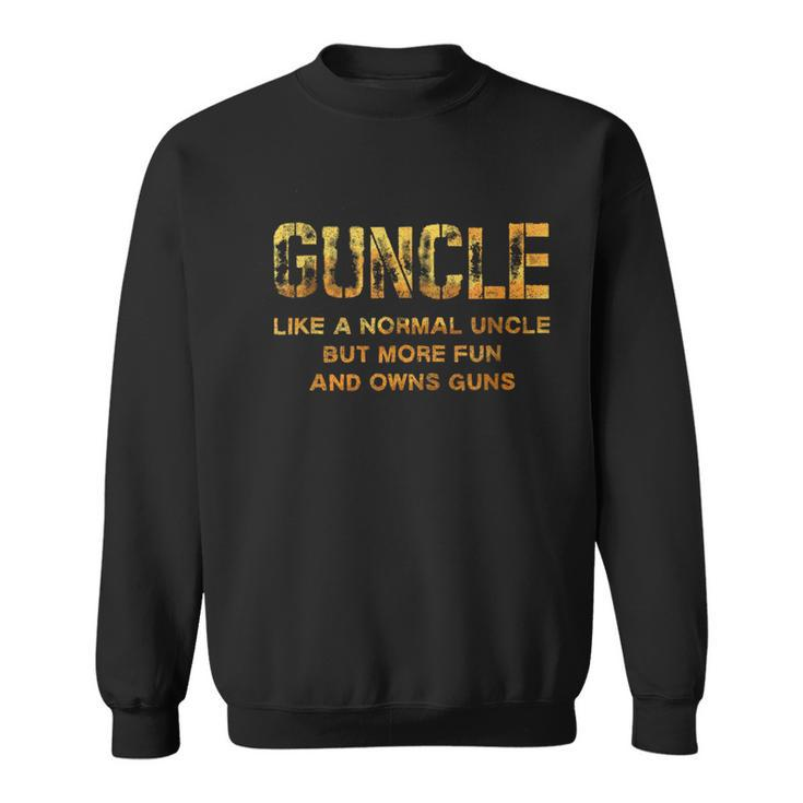 Guncle Like A Normal Uncle Comical Gun Loving Uncle Sweatshirt