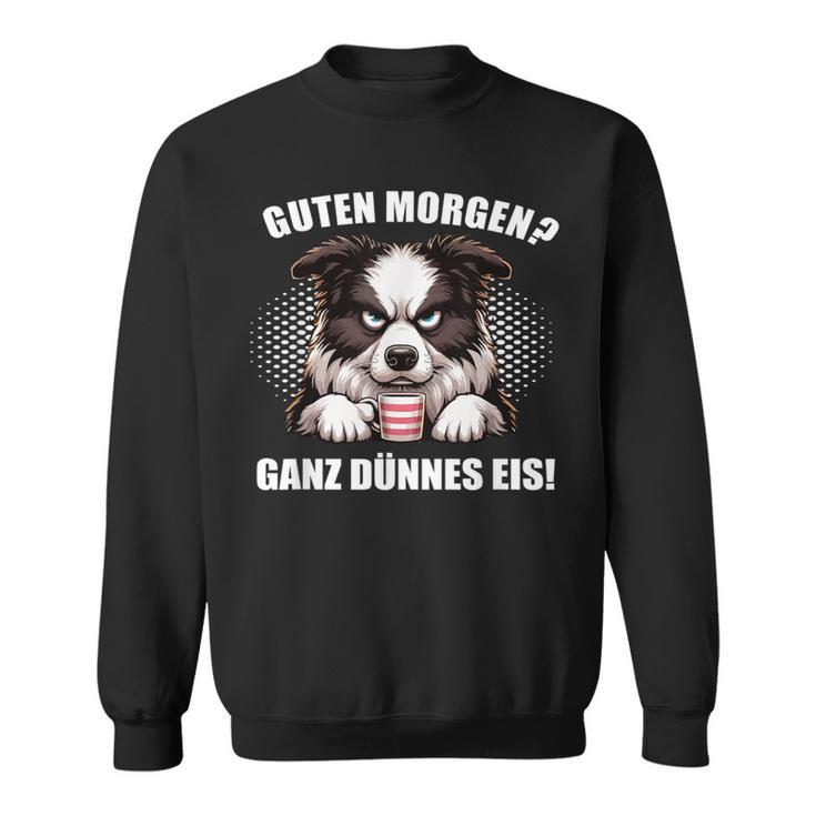 Guten Morgen Ganz Dünne Eis Border Collie Dog Sweatshirt