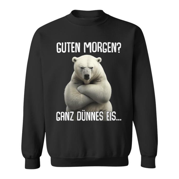 Guten Morgen Ganz Dünnes Eis Morgenmuffel Eisbär Sweatshirt