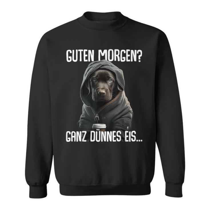 Guten Morgen Ganz Dünnes Ice Morgenmuffel Labrador Puppy Sweatshirt