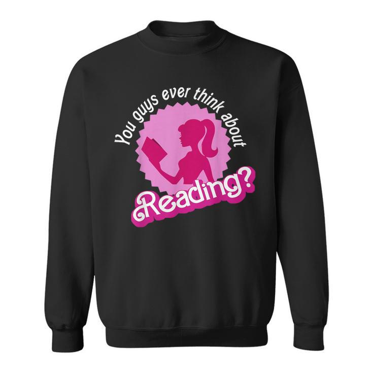 You Guys Ever Think About Reading Sweatshirt