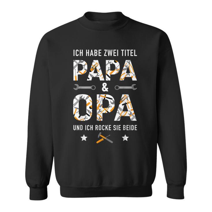 Habe Zwei Titel Papa Opa Rocke Beide Handwerkeratertag Sweatshirt