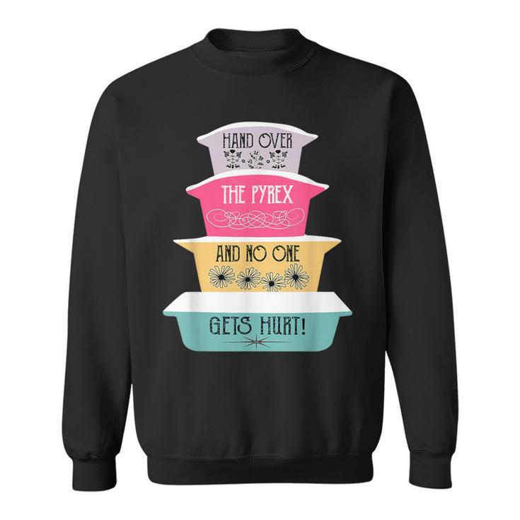 Hand Over The Pyrex And No One Gets Hurt Vintage Pyrex Sweatshirt