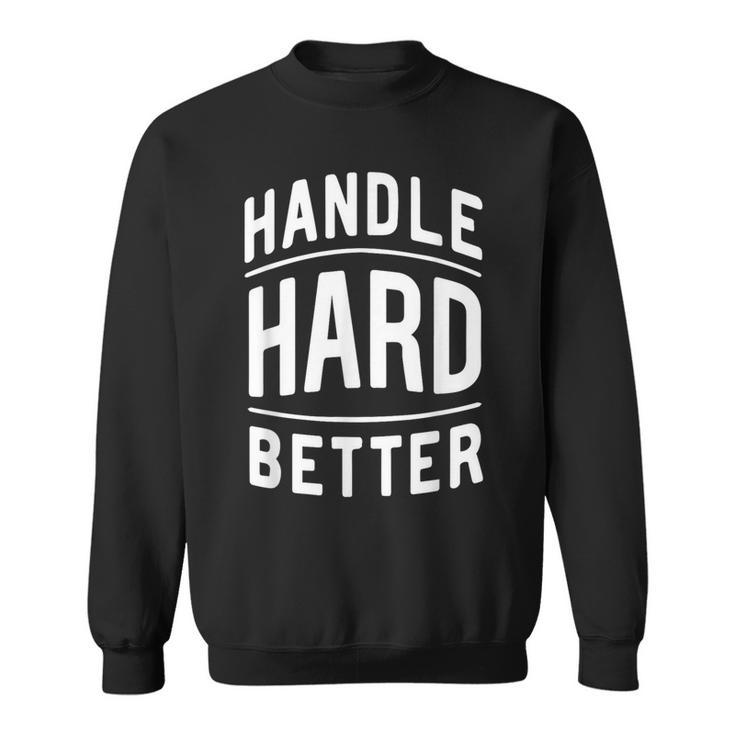 Handle Hard Better Vintage Retro Classic Quote Sweatshirt