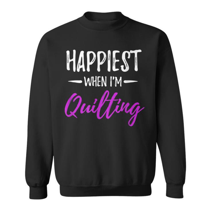 Happiest When I'm Quilting Idea Sweatshirt