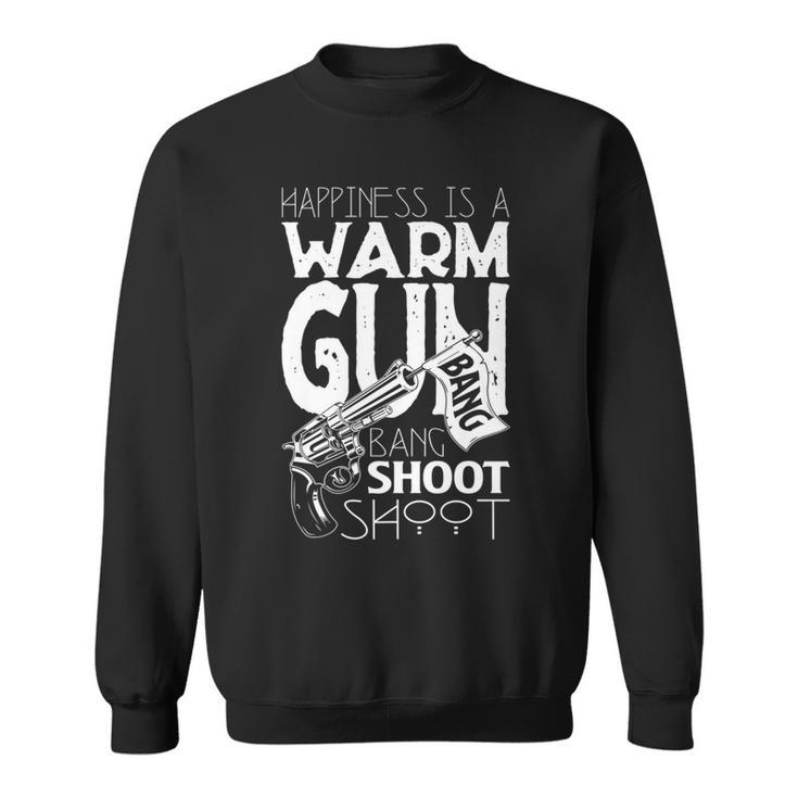 Happiness Is A Warm Gun T Shooting Skills T Sweatshirt