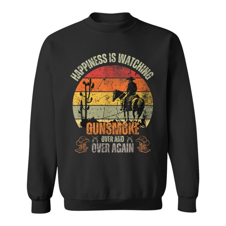 Happiness Is Watching Gun-Smoke Over And Vintage Cowboys Sweatshirt