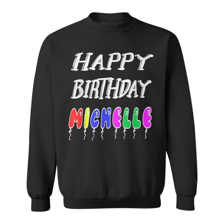 Happy Birthday Michelle Sweatshirt
