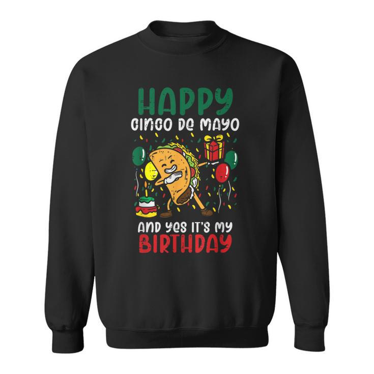 Happy Cinco De Mayo And Yes It's My Birthday Dabbing Taco Sweatshirt