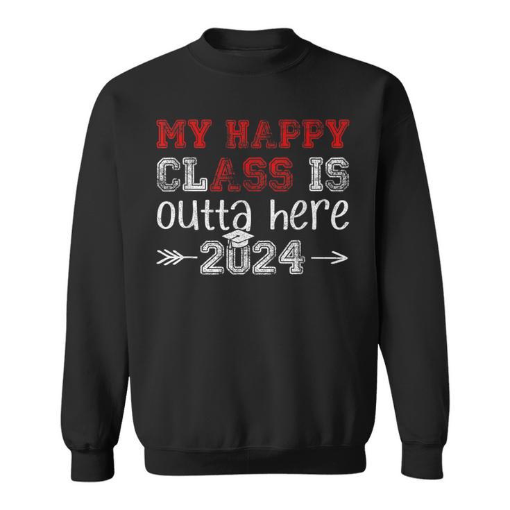 My Happy Class Is Outta Here 2024 Senior Graduation Sweatshirt