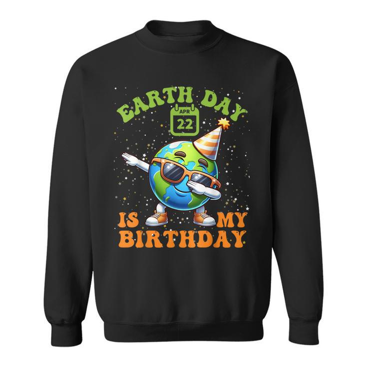 Happy Earth Day Is My Birthday Pro Environment Party Sweatshirt