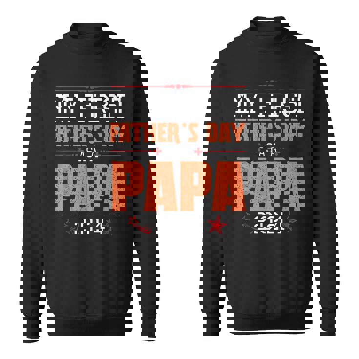 Happy My First Father's Day As A Papa 2024 Daddy Father Dad Sweatshirt