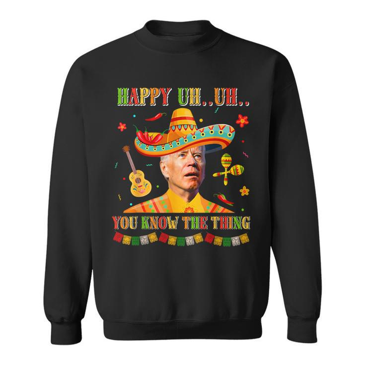 Happy Uh You Know The Thing Sombrero Joe Biden Cinco De Mayo Sweatshirt