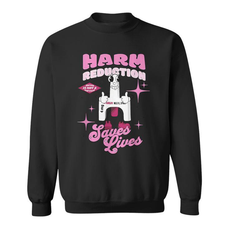 Harm Reduction Saves Lives Narcan Is Not A Bad Word Apparel Sweatshirt