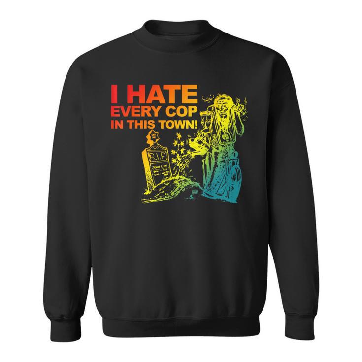 I Hate Every Cop In This Town Retro Sweatshirt