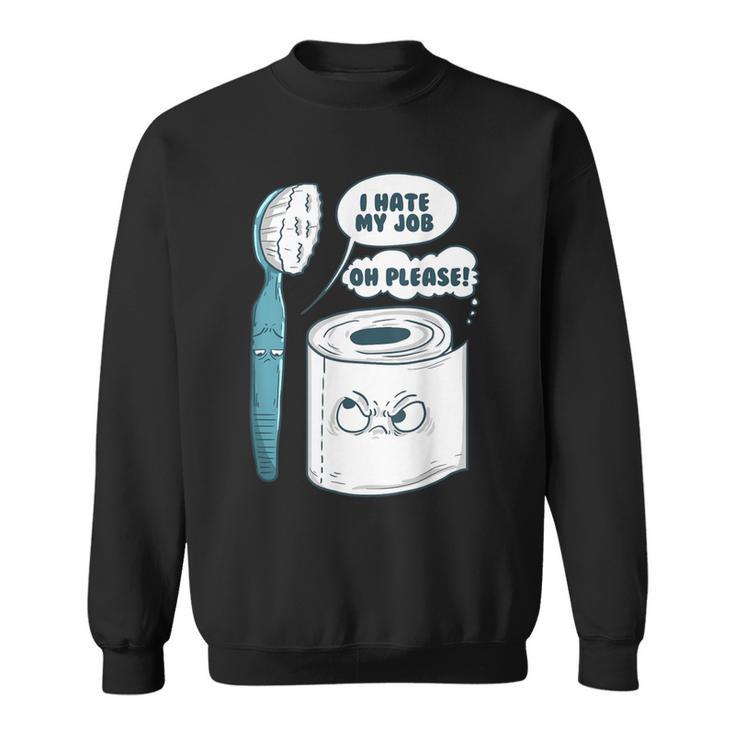 I Hate My Job Oh Please Toilet Joke Humor Sayings Sweatshirt