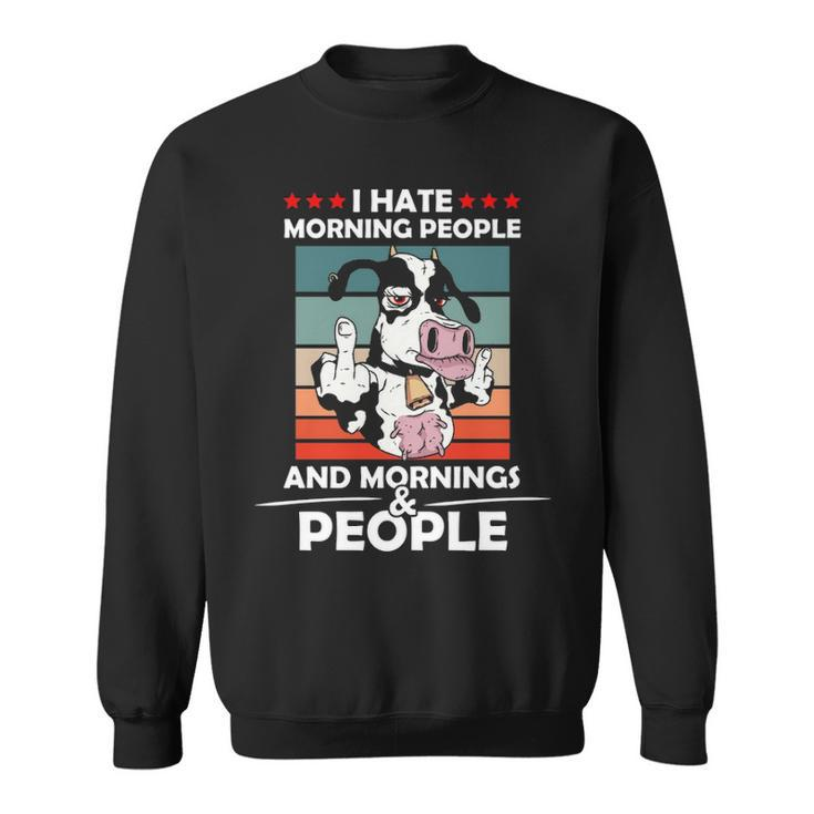 I Hate Morning People And Mornings And People Cool Cow Sweatshirt