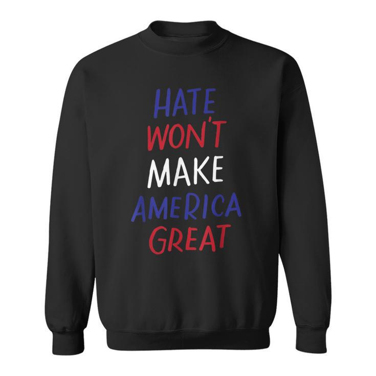 Hate Won't Make America Great Anti-War Anti-Racism Sweatshirt