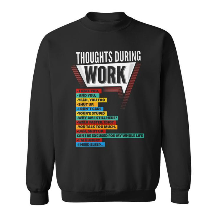 Hate Work Thoughts During Work Coworkers Work Shift Sweatshirt