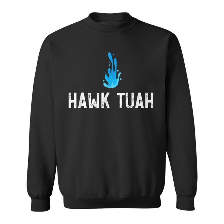 Hawk Tuah Meme Hawk Tuah Viral Saying Hawk Tuah Sweatshirt