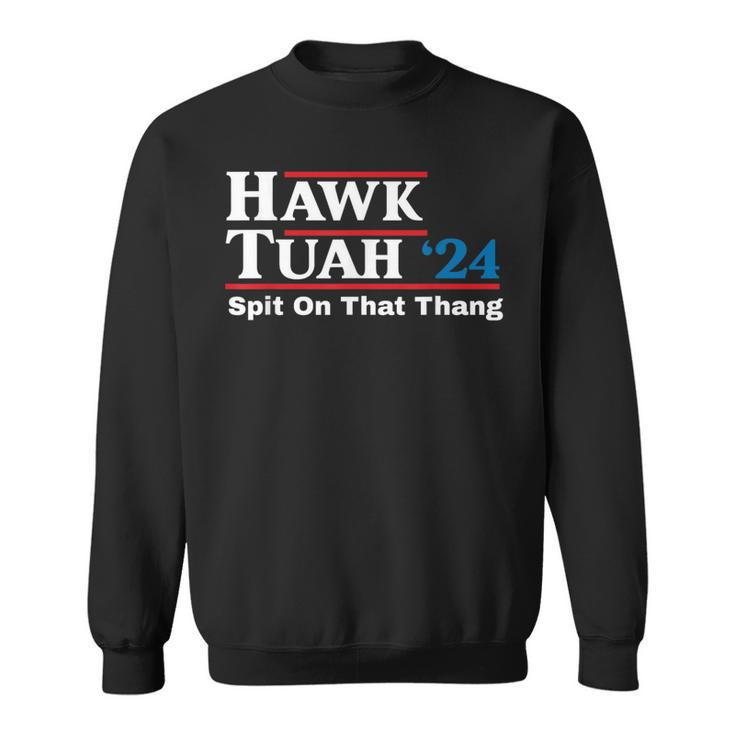 Hawk Tush Spit On That Thing Presidential Candidate Parody Sweatshirt