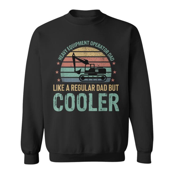 Heavy Equipment Operator Dad Cooler Fathers Day Sweatshirt