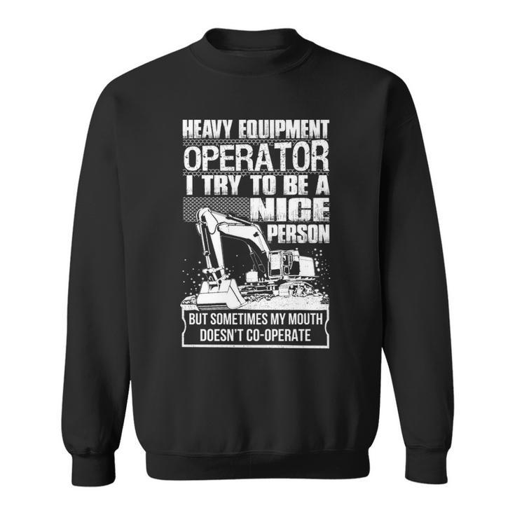 Heavy Equipment Operator Nice Person Sweatshirt