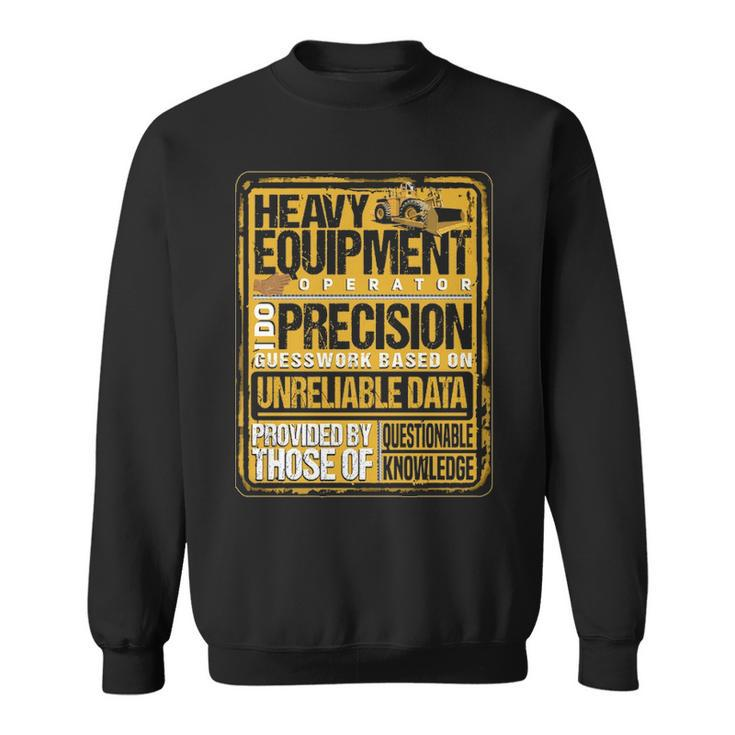 Heavy Equipment Operator I Do Precision Sweatshirt