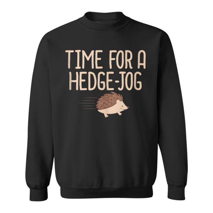 Hedgehog Time For A Hedge Jog Jogging Work Out Pun Sweatshirt