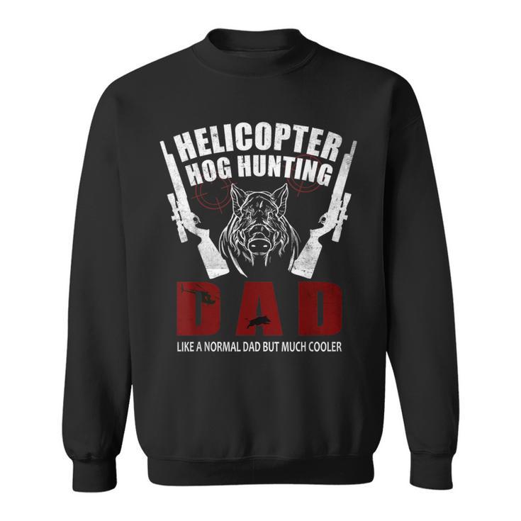 Helicopter Hog Hunting Wild Hogs Grunt Boar Hunting Dad Sweatshirt