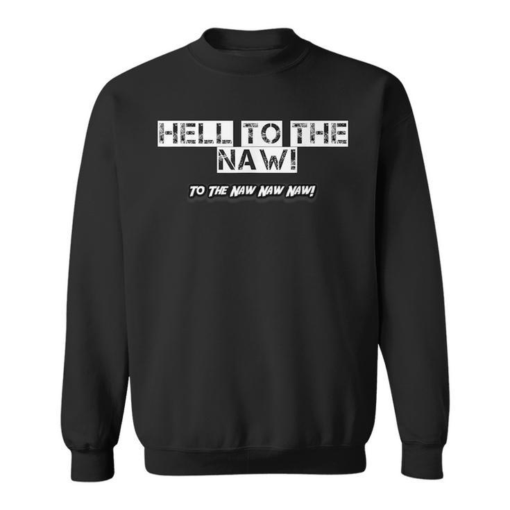 Hell To The Naw To The Naw Naw Naw Slogan Sweatshirt