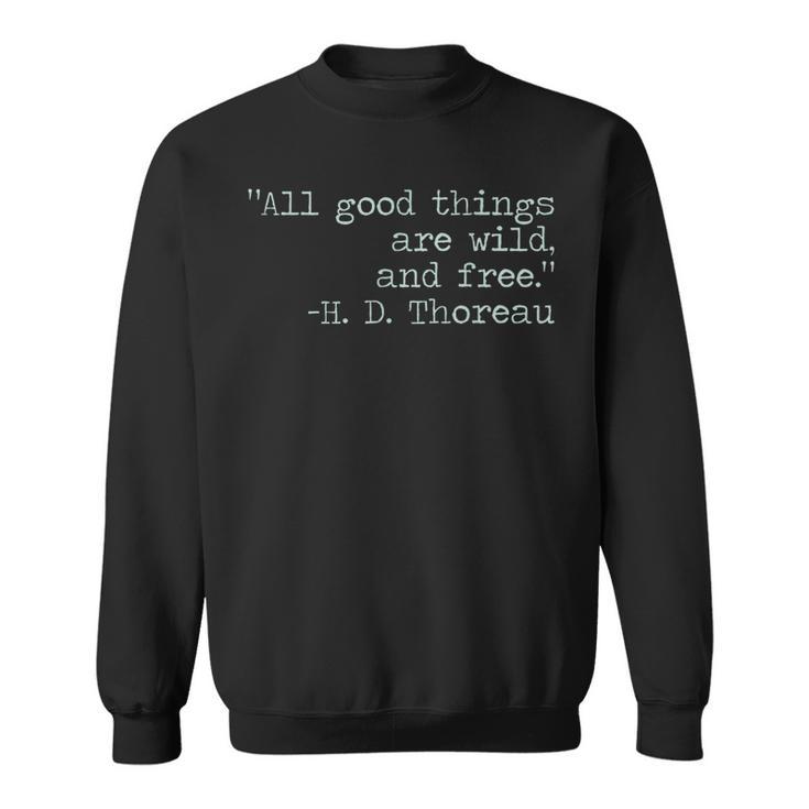 Henry David Thoreau All Good Things Are Wild And Free Quote Sweatshirt