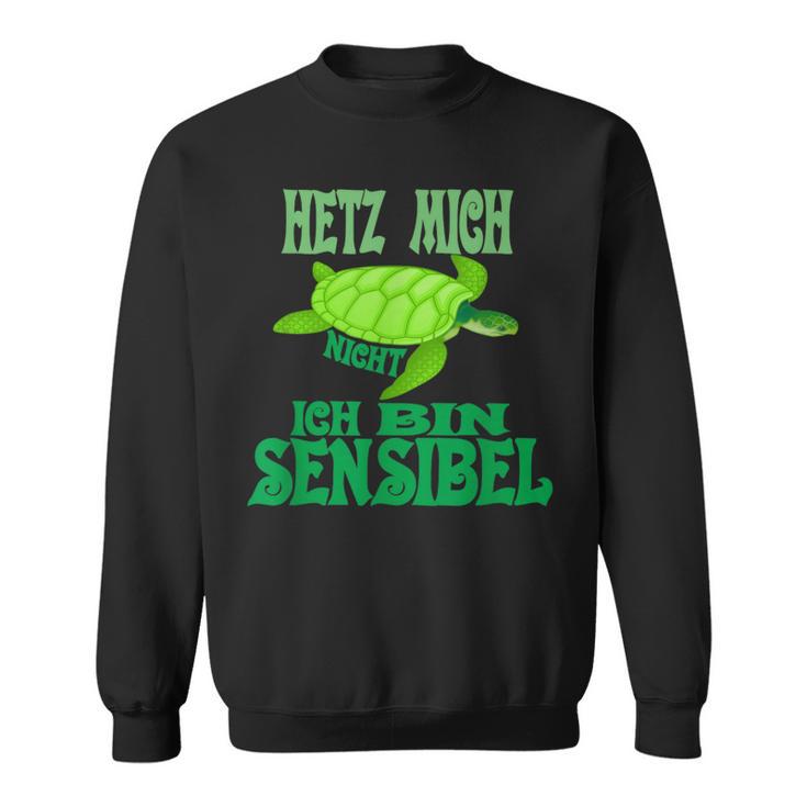 Hetz Mich Nicht Ich Bin Sensibel Sweatshirt