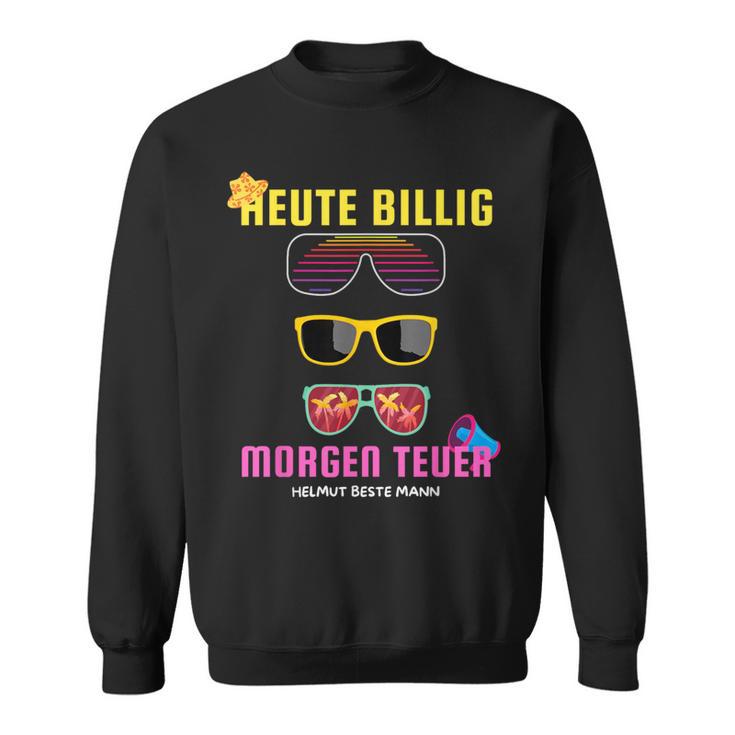 Heute Billig Morgen Teuer Helmut Beste Mann Mallorca Party Sweatshirt