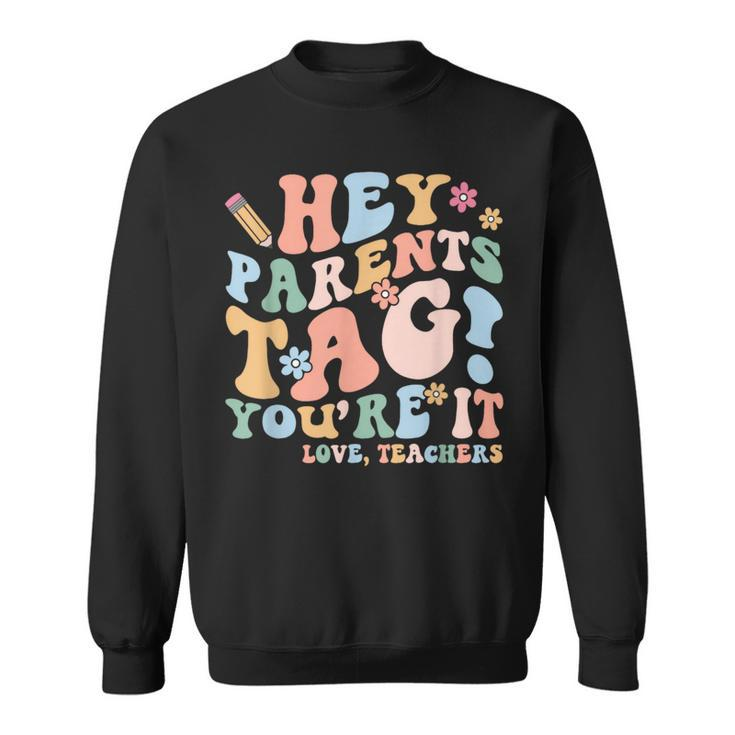 Hey Parents Tag You're It Love Teachers Last Day Of School Sweatshirt