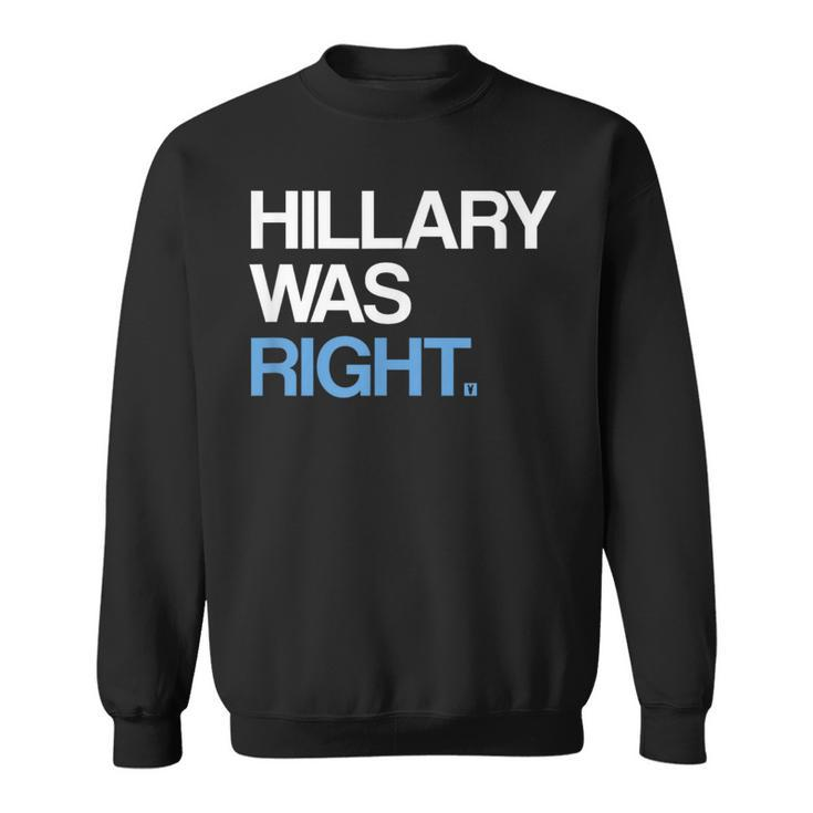 Hillary Was Right Liberal Democrat Sweatshirt