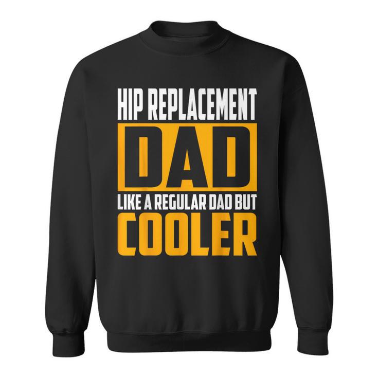 Hip Replacement Dad Like A Regular Dad But Cooler Sweatshirt