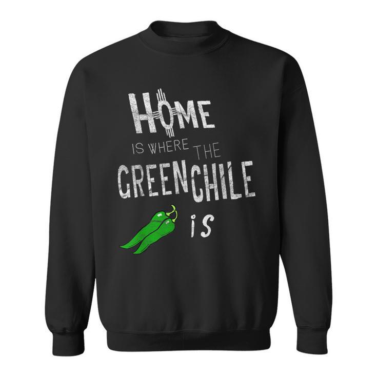 Home Is Where The Green Chile Is New Mexico Sweatshirt