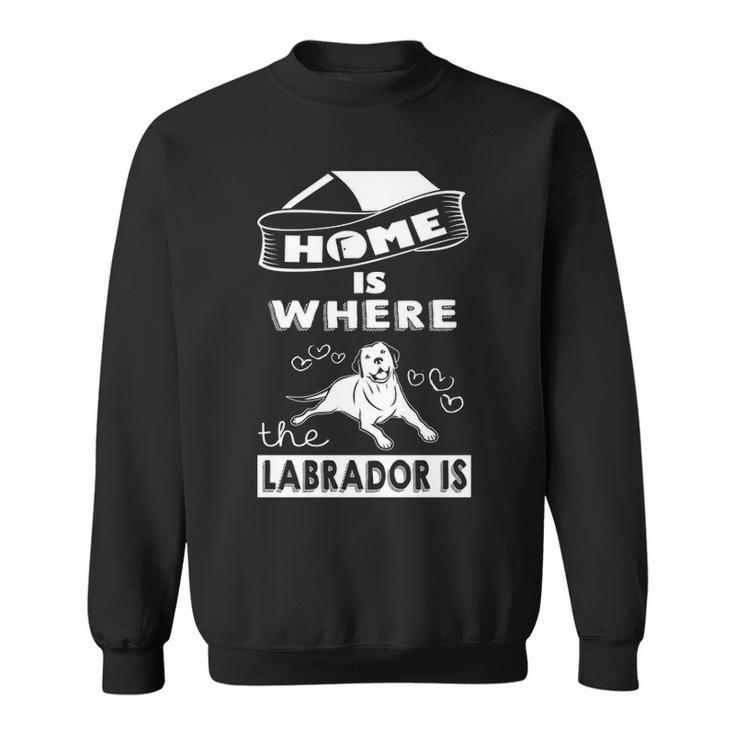 Home Is Where Labrador Is Sweatshirt