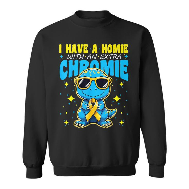 I Have A Homie With An Extra Chromie Down Syndrome Awareness Sweatshirt
