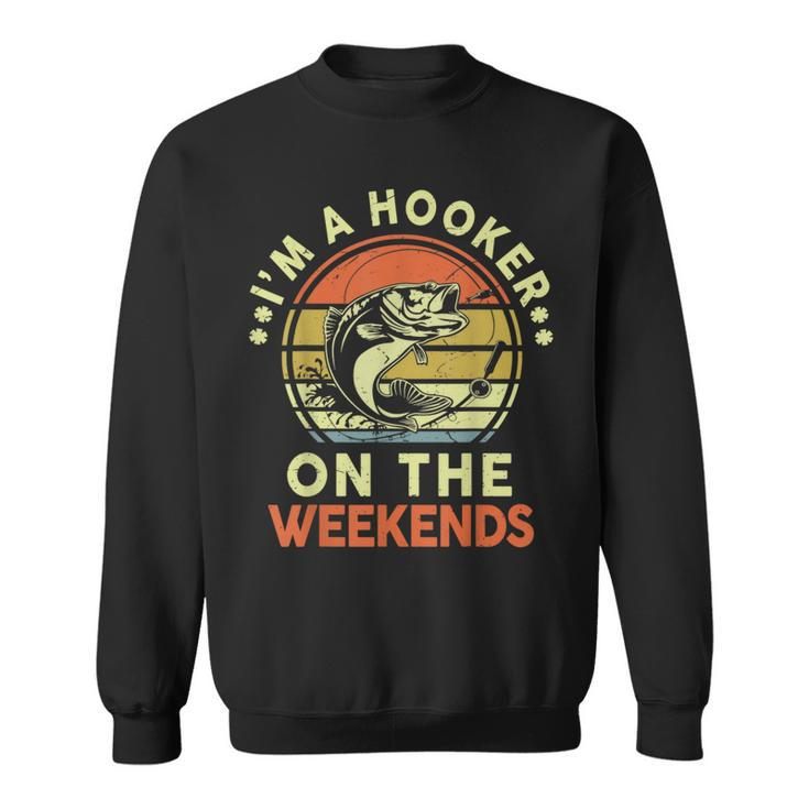 Hooker On Weekend Dirty Adult Humor Bass Dad Fishing Sweatshirt