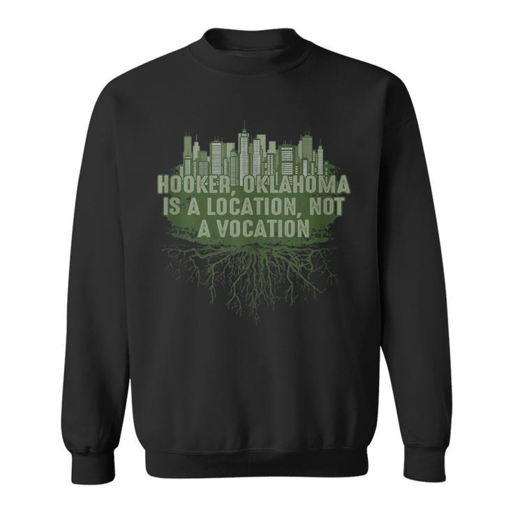 Hooker Oklahoma Location Not Vocation Pun Ok Joke Oklahomans Sweatshirt