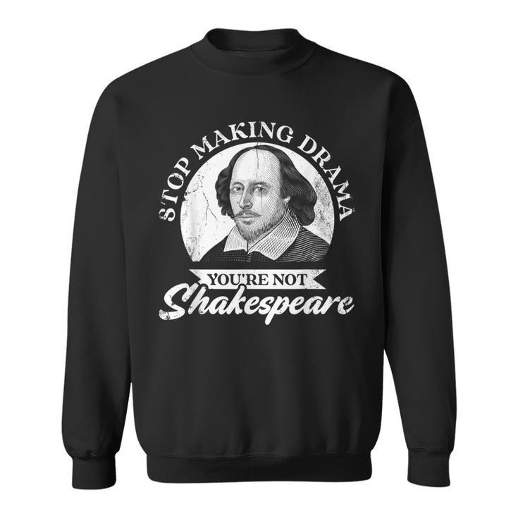 Hörauf Drama Zu Machen Du Bist Nicht Shakespeare Sweatshirt